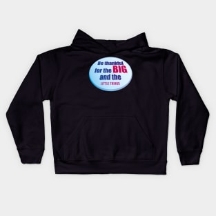 Be Thankful for the Big and the Little Things Kids Hoodie